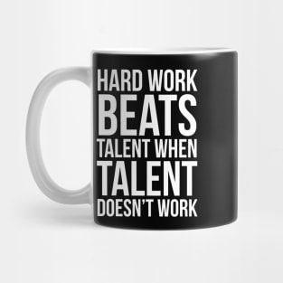 Hard Work Beats Talent When Talent Doesn't Work Mug